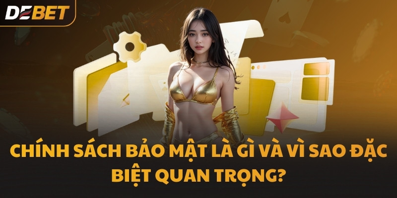 Chính sách bảo mật là gì và vì sao đặc biệt quan trọng?