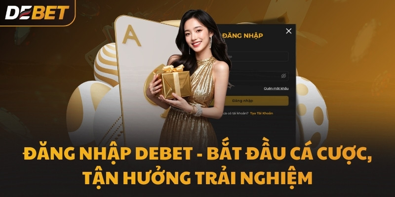 Đăng nhập DEBET - Bắt đầu cá cược, tận hưởng trải nghiệm