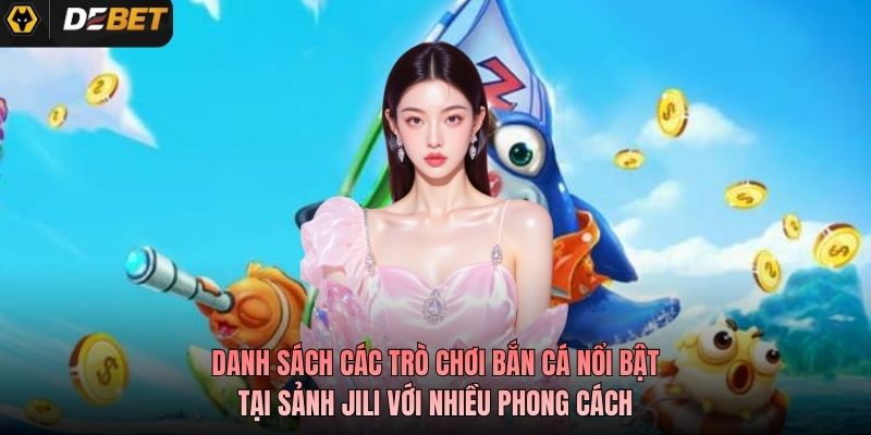 Danh sách các trò chơi bắn cá nổi bật tại sảnh Jili với nhiều phong cách