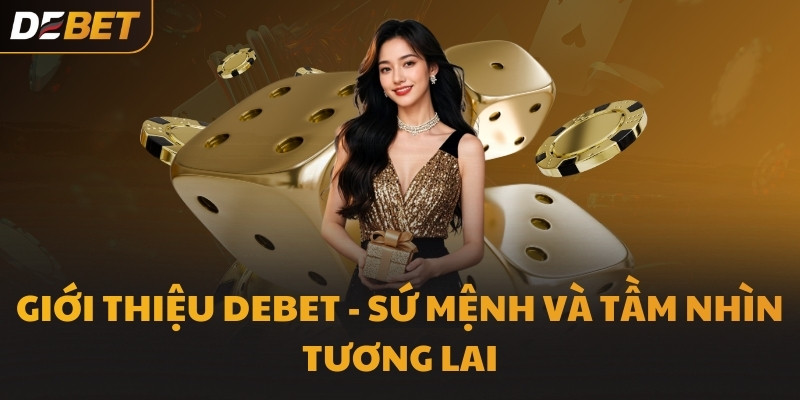 Giới thiệu DEBET - Sứ mệnh và tầm nhìn tương lai