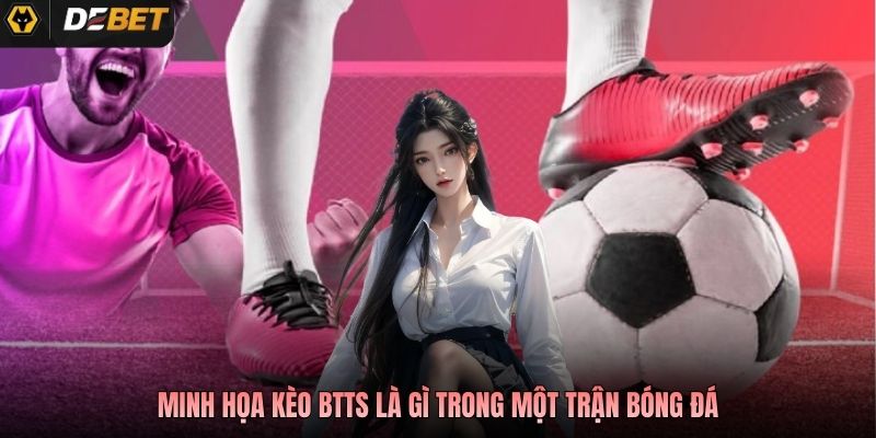 Minh họa kèo BTTS là gì trong một trận bóng đá