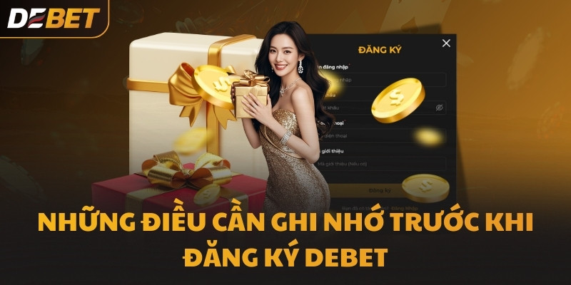 Những điều cần ghi nhớ trước khi đăng ký DEBET