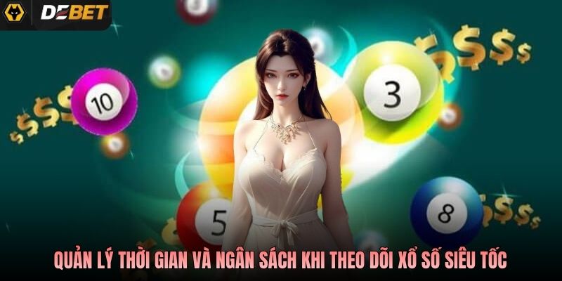 Quản lý thời gian và ngân sách khi theo dõi xổ số siêu tốc